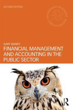 Financial Management and Accounting in the Public Sector de Gary Bandy