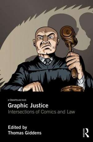 Graphic Justice: Intersections of Comics and Law de Thomas Giddens