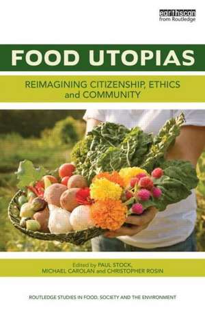 Food Utopias: Reimagining citizenship, ethics and community de Paul V. Stock