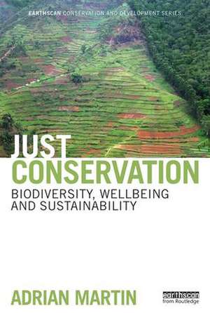 Just Conservation: Biodiversity, Wellbeing and Sustainability de Adrian Martin