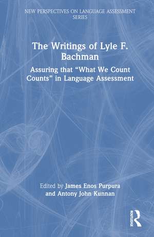 The Writings of Lyle F. Bachman: Assuring that “What We Count Counts” in Language Assessment de James Enos Purpura