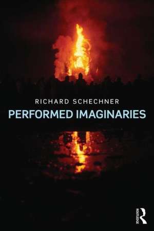 Performed Imaginaries de Richard Schechner