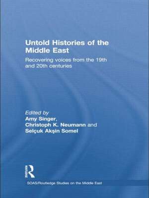 Untold Histories of the Middle East: Recovering Voices from the 19th and 20th Centuries de Amy Singer