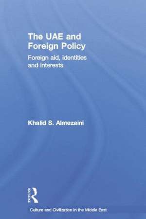 The UAE and Foreign Policy: Foreign Aid, Identities and Interests de Khalid S. Almezaini