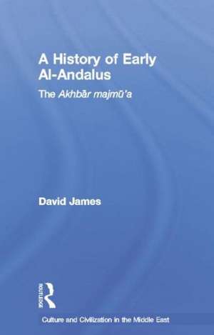 A History of Early Al-Andalus: The Akhbar Majmu'a de David James