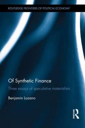 Of Synthetic Finance: Three Essays of Speculative Materialism de Benjamin Lozano