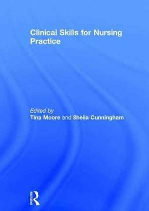 Clinical Skills for Nursing Practice de Tina Moore