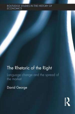 The Rhetoric of the Right: Language Change and the Spread of the Market de David George