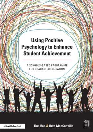 Using Positive Psychology to Enhance Student Achievement: A schools-based programme for character education de Tina Rae