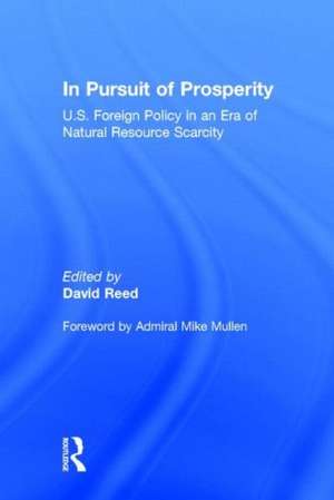 In Pursuit of Prosperity: U.S Foreign Policy in an Era of Natural Resource Scarcity de David Reed