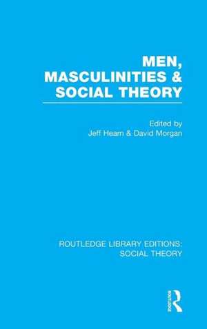 Men, Masculinities and Social Theory (RLE Social Theory) de Jeff Hearn