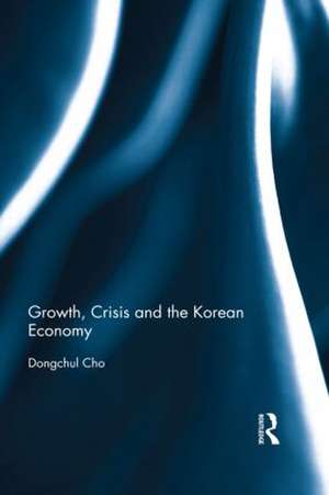 Growth, Crisis and the Korean Economy de Dongchul Cho