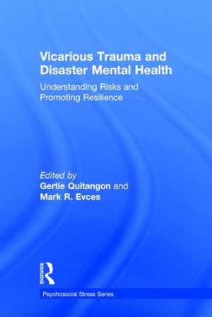 Vicarious Trauma and Disaster Mental Health: Understanding Risks and Promoting Resilience de Gertie Quitangon