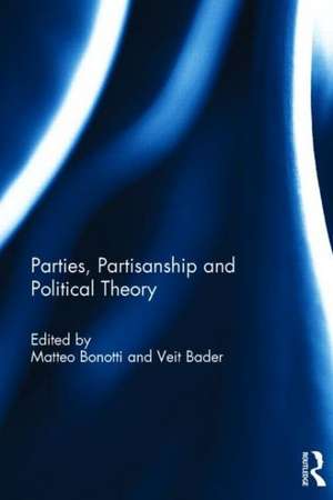 Parties, Partisanship and Political Theory de Matteo Bonotti