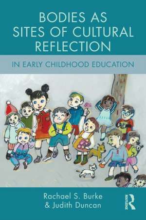 Bodies as Sites of Cultural Reflection in Early Childhood Education de Rachael S. Burke