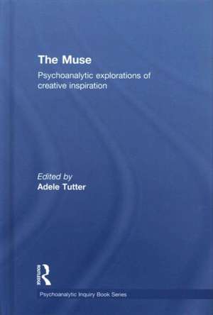 The Muse: Psychoanalytic Explorations of Creative Inspiration de Adele Tutter