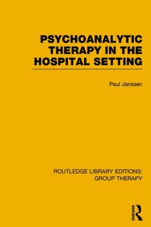 Psychoanalytic Therapy in the Hospital Setting (RLE: Group Therapy) de Paul L. Janssen