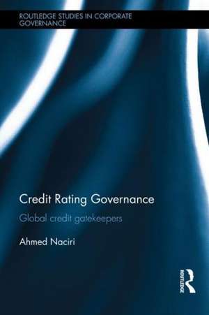 Credit Rating Governance: Global Credit Gatekeepers de Ahmed Naciri