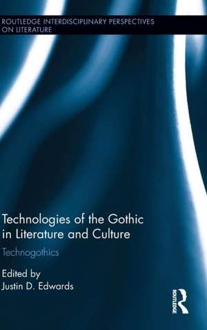 Technologies of the Gothic in Literature and Culture: Technogothics de Justin D. Edwards