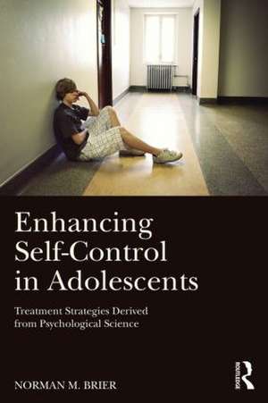 Enhancing Self-Control in Adolescents: Treatment Strategies Derived from Psychological Science de Norman M. Brier