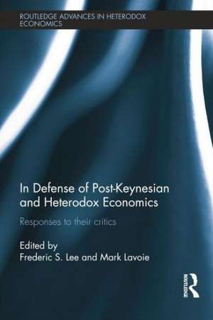 In Defense of Post-Keynesian and Heterodox Economics: Responses to their Critics de Frederic S. Lee