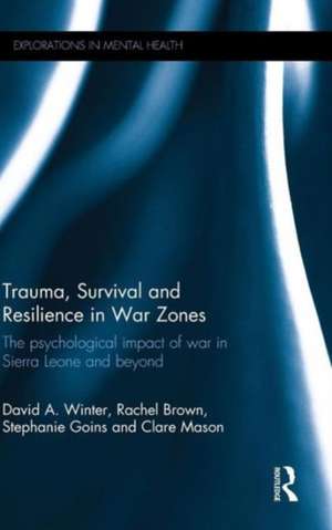 Trauma, Survival and Resilience in War Zones: The psychological impact of war in Sierra Leone and beyond de David Winter