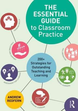 The Essential Guide to Classroom Practice: 200+ strategies for outstanding teaching and learning de Andrew Redfern