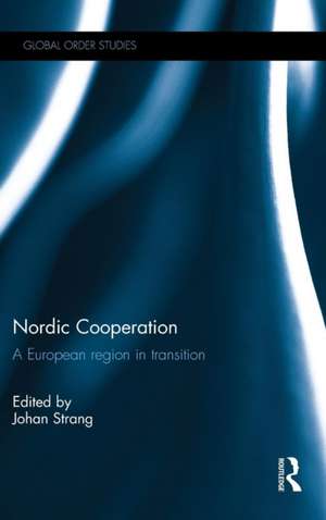 Nordic Cooperation: A European region in transition de Johan Strang