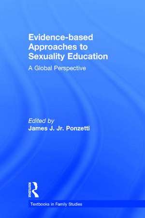 Evidence-based Approaches to Sexuality Education: A Global Perspective de Jr. James J. Ponzetti