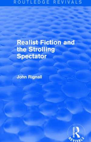 Realist Fiction and the Strolling Spectator (Routledge Revivals) de John Rignall