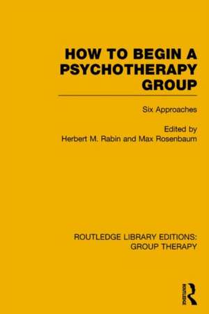 How to Begin a Psychotherapy Group (RLE: Group Therapy): Six Approaches de Herbert Rabin