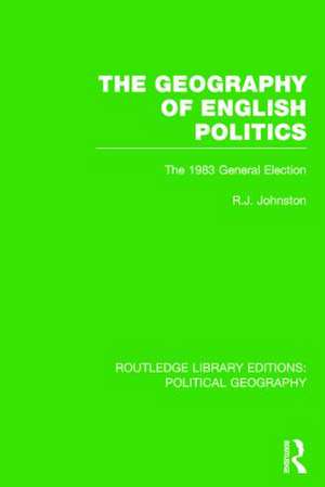 The Geography of English Politics: The 1983 General Election de R. J. Johnston