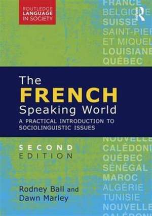 The French-Speaking World: A Practical Introduction to Sociolinguistic Issues de Rodney Ball