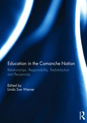 Education in the Comanche Nation: Relationships, Responsibility, Redistribution and Reciprocity de Linda Sue Warner