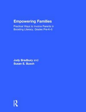 Empowering Families: Practical Ways to Involve Parents in Boosting Literacy, Grades Pre-K–5 de Judy Bradbury