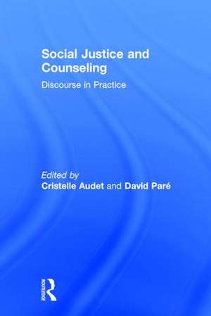 Social Justice and Counseling: Discourse in Practice de Cristelle Audet