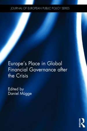 Europe’s Place in Global Financial Governance after the Crisis de Daniel Mügge