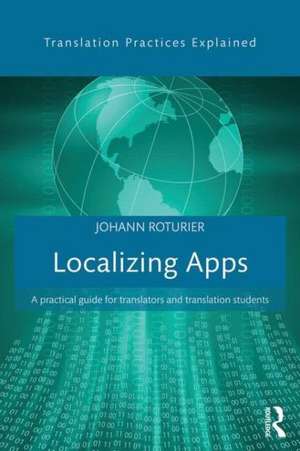 Localizing Apps: A practical guide for translators and translation students de Johann Roturier