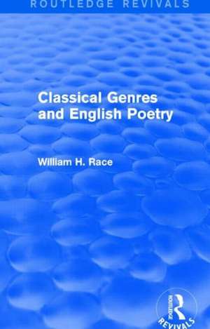 Classical Genres and English Poetry (Routledge Revivals) de William H. Race