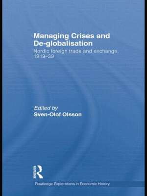 Managing Crises and De-Globalisation: Nordic Foreign Trade and Exchange, 1919-1939 de Sven-Olof Olsson