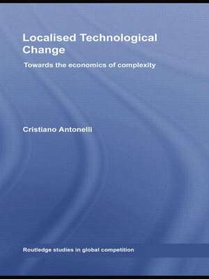 Localised Technological Change: Towards the Economics of Complexity de Cristiano Antonelli