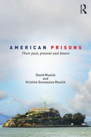 American Prisons: Their Past, Present and Future de David Musick