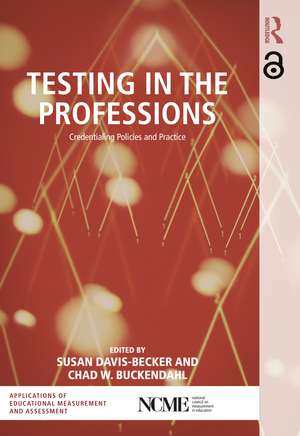 Testing in the Professions: Credentialing Policies and Practice de Susan Davis-Becker