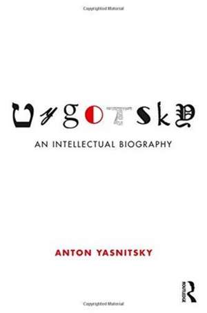 Vygotsky: An Intellectual Biography de Anton Yasnitsky