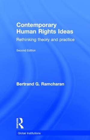 Contemporary Human Rights Ideas: Rethinking theory and practice de Bertrand Ramcharan