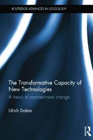 The Transformative Capacity of New Technologies: A Theory of Sociotechnical Change de Ulrich Dolata