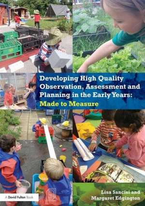 Developing High Quality Observation, Assessment and Planning in the Early Years: Made to measure de Lisa Sancisi