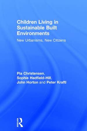 Children Living in Sustainable Built Environments: New Urbanisms, New Citizens de Pia Christensen