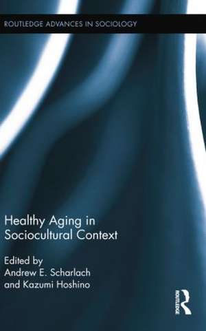 Healthy Aging in Sociocultural Context de Andrew E. Scharlach