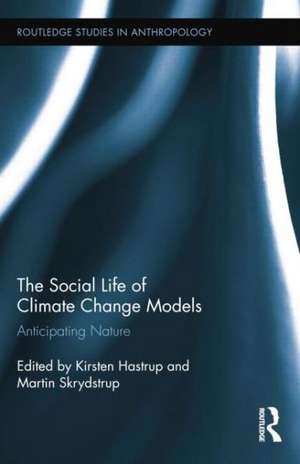 The Social Life of Climate Change Models: Anticipating Nature de Kirsten Hastrup